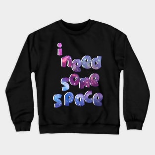 i need some space 7 Crewneck Sweatshirt